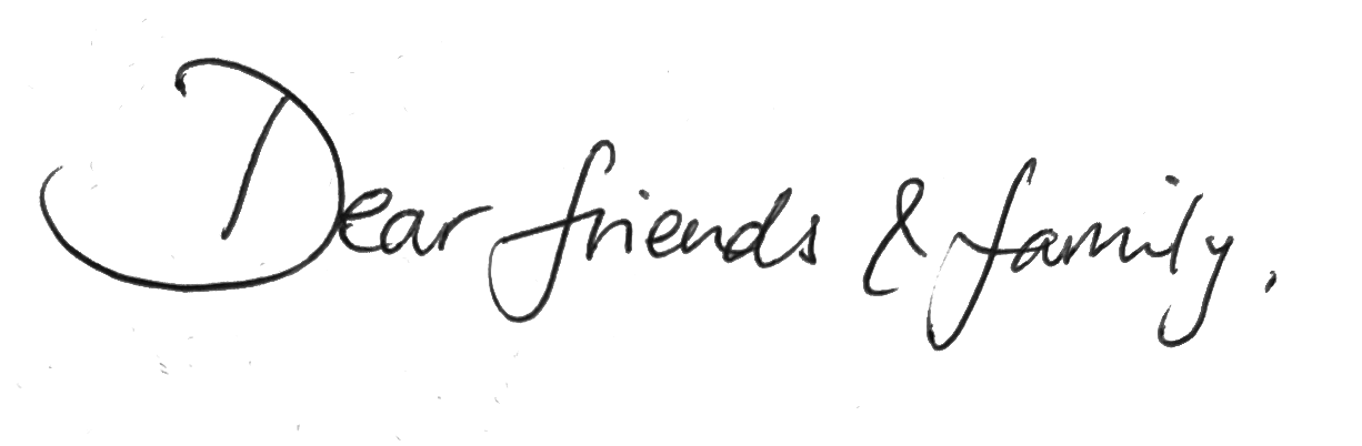 Dear friends & family,